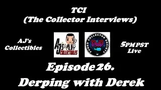 TCI (The Collector Interviews) Ep. 26: Derping with Derek
