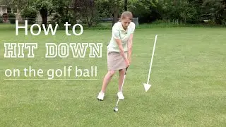 How To Hit Down On the Golf Ball