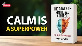 The Power of Emotional Control &mdash; Stay Calm, Stay Dangerous | Audiobook