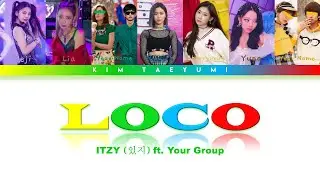 ITZY (있지) ft. Your Group &ndash; LOCO (Color Coded Lyrics)