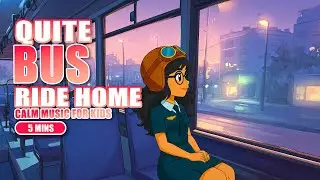 Quiet Bus Ride Home| 5 Minute Calm Music for Kids | Ava's Mindful Space