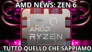 AMD News. Zen 6 Tutto quello che sappiamo!