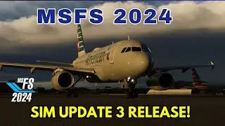MSFS 2024 - LATEST NEWS -  SIM UPDATE 3 RELEASE