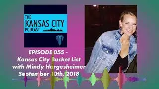 The Kansas City Podcast - 055 Kansas City Bucket List with Mindy Hargesheimer