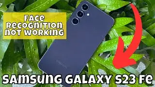 Face recognition not working Samsung Galaxy S23 FE