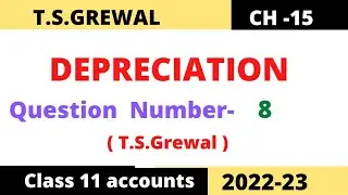 DEPRECIATION Chapter -15 T.S.Grewal Solution   Question : no -8 Class -11 accounts Session (2022-23)