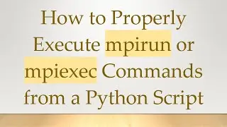 How to Properly Execute mpirun or mpiexec Commands from a Python Script