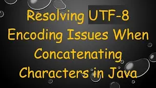 Resolving UTF-8 Encoding Issues When Concatenating Characters in Java