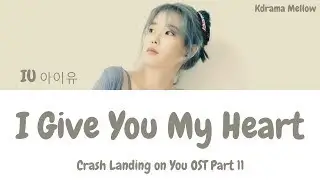 IU (아이유) - I Give You My Heart 마음을 드려요 (Crash Landing on You OST Part 11) Lyrics (Han/Rom/Eng/가사)