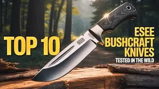 Top 10 ESEE Bushcraft Knives Tested in the Wild (Real Survival Review)