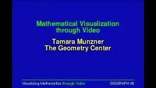 Математическая визуализация через видео (SIGGRAPH 1995). Тамара Манцнер, Центр геометрии.