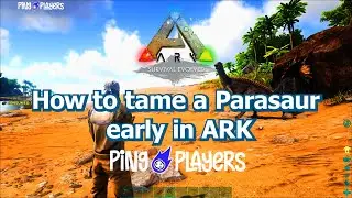 How to Tame a Parasaur Early in ARK: Survival Evolved (Beginner Guide)