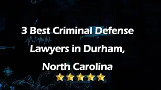 3 Best Criminal Defense Lawyers in Durham, North Carolina | Criminal Lawyers