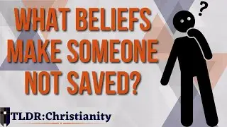 What Beliefs Make Someone Not a Christian? - TLDR:Christianity 036