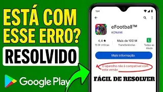 COMO CORRIGIR ERRO DA PLAY STORE SEU DISPOSITIVO NÃO É COMPATÍVEL COM ESTA VERSÃO (ATUALIZADO)