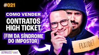Como fechar clientes de R$3.000 ou mais por m&ecirc;s mesmo sem experi&ecirc;ncia | UltralizeCast #021