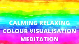 Calming and Relaxing Colour Visualisation Meditation | TOTAL RELAXATION AND SLEEP!