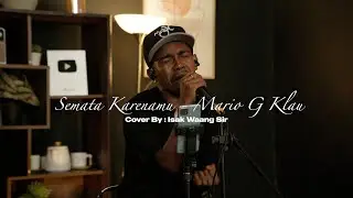 SEMATA KARENAMU - MARIO G KLAU || LIVE COVER BY ISAK WAANG SIR