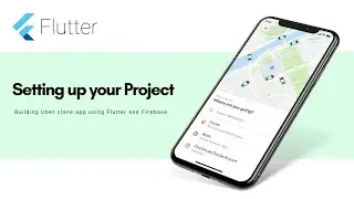 Flutter Uber Clone App - Setting up Your Project