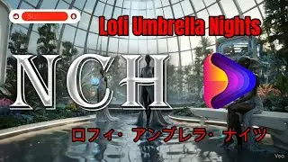 Lofi Umbrella Nights - ロフィ・アンブレラ・ナイツ - オリジナルNCHローファイミュージック