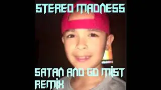 STEREO MADNESS (SATAN AND GD MisT REMIX)