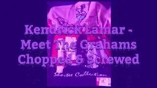 Kendrick Lamar - Meet The Grahams Chopped & Screwed