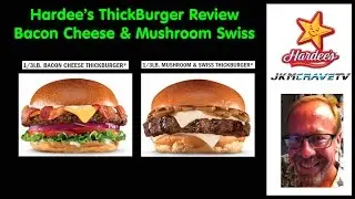 Hardees Thickburger Review - Bacon Cheeseburger & Mushroom Swiss Burger | JKMCraveTV