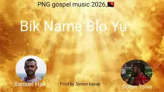 Bik Name Blo yu 🔥 2026 PNG gospel song 🇵🇬 Samuel Hali ft Dolten Tonia (Prod by Simon kasap)