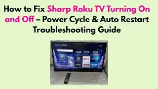 How to Fix Sharp Roku TV Turning On and Off &ndash; Power Cycle & Auto Restart Troubleshooting Guide