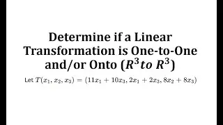 Determine if a Linear Transformation is One-to-One and/or Onto (R3 to R3)