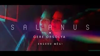 SALANUS &bull; Engedd m&eacute;g! (feat. Gere Orsolya)