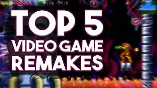 Top 5 Video Game Remakes!