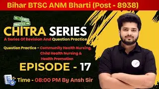 Bihar BTSC ANM Bharti 8938 Question Practice | CHITRA Series Episode 17 | Community Health Nursing