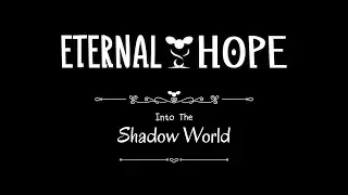 Eternal Hope - Into the Shadow World