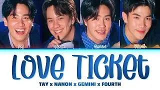 【TAY, NANON, GEMINI, FOURTH】LOVE TICKET (จองตั๋วแล้วจองตัวเธอด้วยได้ปะ)