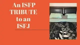 An ISFP Tribute to an ISFJ