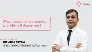 What Secondhand Smoke Is and Why It Is Dangerous | Dr Vikas Mittal | CK Birla Hospital, Delhi