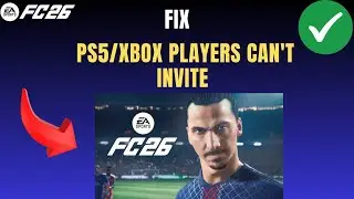 EA FC 26 How to Fix PS5/Xbox Players Can't Invite You on PC
