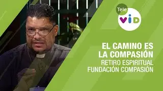 Retiro espiritual “El camino es la Compasión” - Fundación Compasión y Tele VID