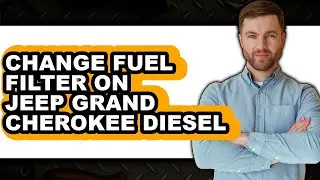 How to Change Fuel Filter on Jeep Grand Cherokee Diesel - Full Guide