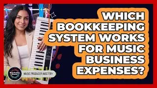 Which Bookkeeping System Works For Music Business Expenses?