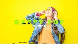 Happy Pop - MORRIX BACKGROUND MUSIC - Easy Motion