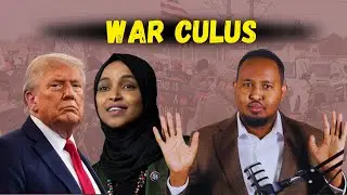 War Culus: Trump & Ilhan dagaalkii ugu waynaa & Amar la dhuldhigay Xawaaladaha Somalida?