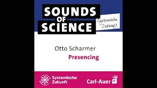 #2 Systemische Zukunft | Otto Scharmer &ndash; Presencing