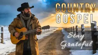 Country Gospel Music 2026 🙏 Stay Grateful | Worship Songs of Thankfulness