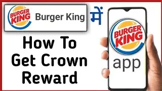 Burger King Mein Crown Rewards Kaise Milta Hai || How To Earn Crown Rewards In Burger King