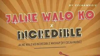 JALNE WALO KO INCREDIBLE MASHUP BY Celaa music | trending song | EDM Mix 