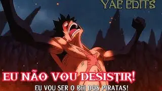 Luffy edit (One piece) eu não vou desistir eu vou ser o rei dos piratas!