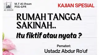 RUMAH TANGGA SAKINAH: FIKTIF ATAU NYATA. PEMATERI: USTADZ ABDUR RO'UF