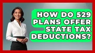 How Do 529 Plans Offer State Tax Deductions? - Smart Start Education Fund